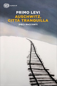 Auschwitz, città tranquilla : dieci racconti